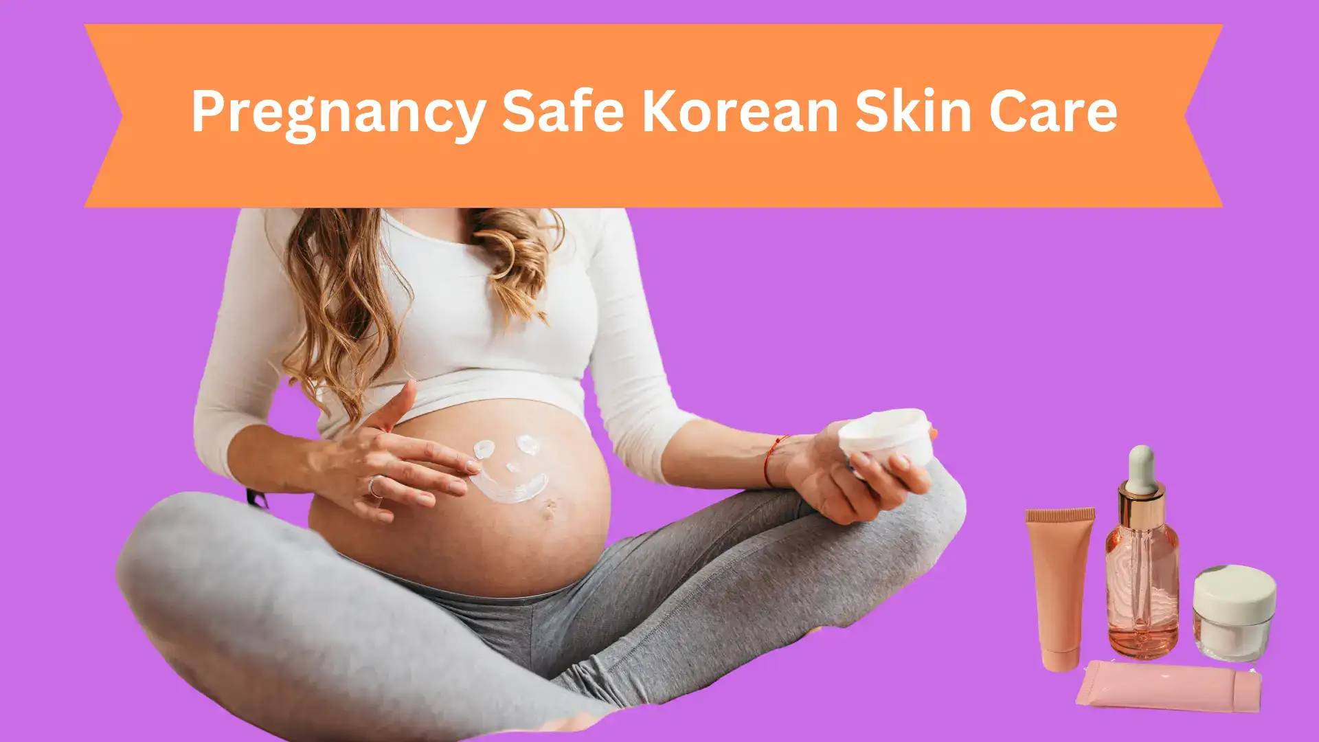 Pregnancy Safe Korean Skin