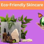 Eco-Friendly Skincare