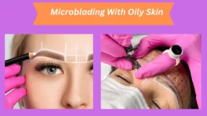 microblading with oily skin