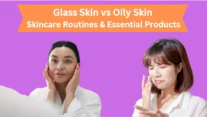 Glass Skin vs Oily Skin