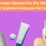 Korean Cleanser For Dry Skin