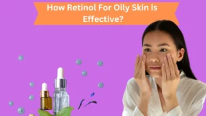 Retinol For Oily Skin